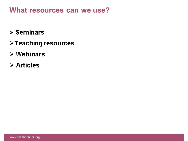 What resources can we use?    Seminars Teaching resources  Webinars 